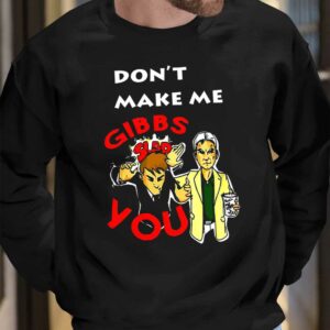 Don't Make Me Gibbs Slap You Shirt