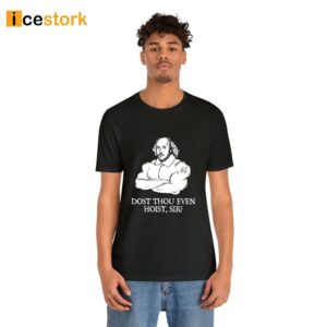 Dost Thou Even Hoist Sir Shakespeare Weightlifting Shirt