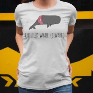 Entitled Whale Beware shirt 2 3