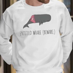 Entitled Whale Beware shirt 7 14