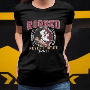 FSU Robbed Acc Champions 13 0 Undefeated Never Forget 12 3 23 Shirt