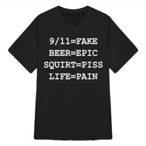 Fake Beer Epic Squirt Piss Life Pain Shirt