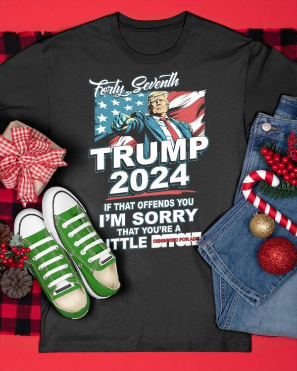 Forty Seventh Trump 2024 If That Offends You Shirt