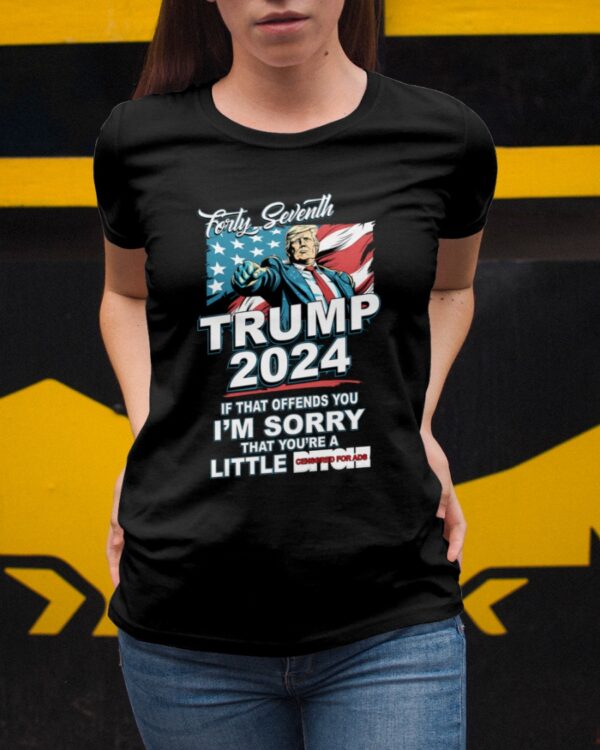 Forty Seventh Trump 2024 If That Offends You Shirt