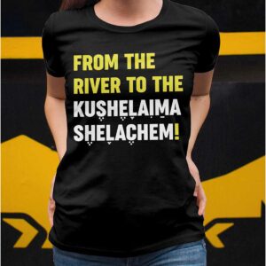 From The River To The Kushelaima Shelachem Shirt