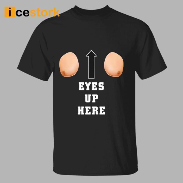 Funny Eyes Up Here Shirt