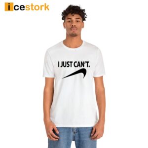 Funny I Just Cant Shirt