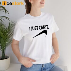 Funny I Just Cant Shirt