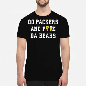 Go Packers And Fuck Da Bears Shirt