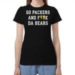 Go Packers And Fuck Da Bears Shirt