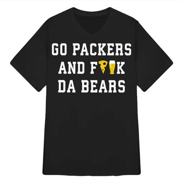 Go Packers And Fuck Da Bears Shirt