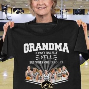 Grandma doesn't Usually Yell But When She Does Her IOWA Are Playing Shirt