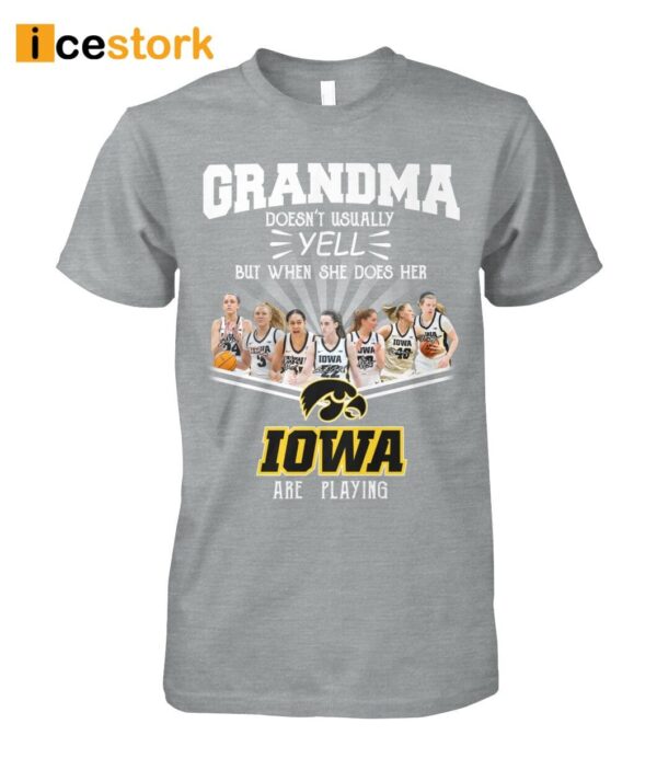 Grandma doesn’t Usually Yell But When She Does Her IOWA Are Playing Shirt