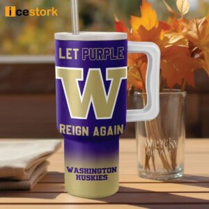 Huskies Let Purple Reign Again 40oz Stanley Tumbler