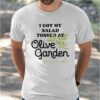 I Got My Salad Tossed At Olive Garden Italian Kitchen Shirt