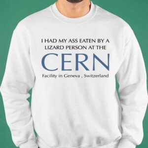 I Had My Ass Eaten By A Lizard Person At The Cern Shirt