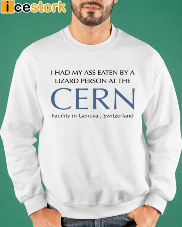 I Had My Ass Eaten By A Lizard Person At The Cern Shirt