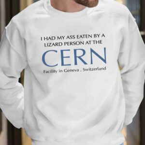 I Had My Ass Eaten By A Lizard Person At The Cern Shirt