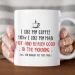 I Like My Coffee How I Like My Man Hot And Really Good In The Morning Mug