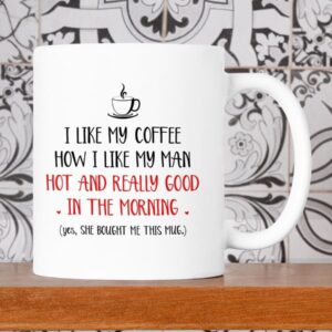 I Like My Coffee How I Like My Man Hot And Really Good In The Morning Mug