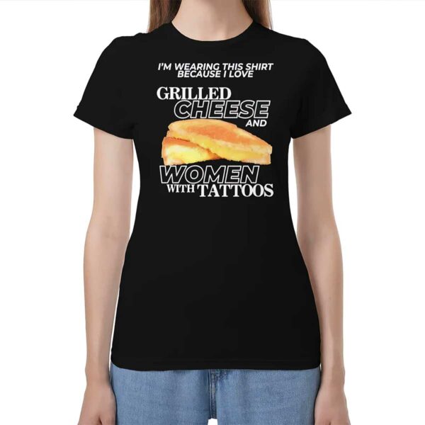 I Love Grilled Cheese And Women With Tattoos Shirt