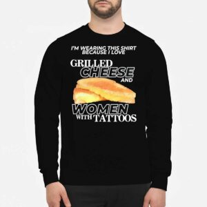 I Love Grilled Cheese And Women With Tattoos Shirt