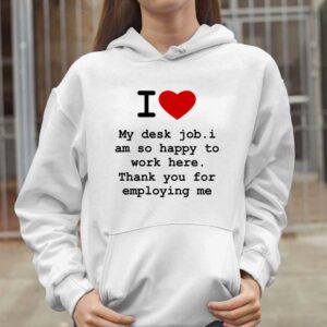 I Love My Desk Job I Am So Happy To Work Here Shirt