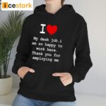 I Love My Desk Job I Am So Happy To Work Here Shirt