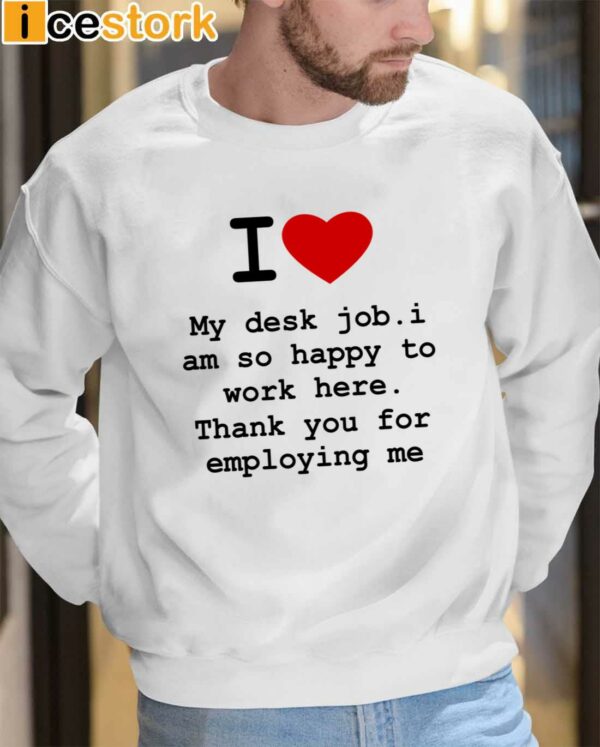 I Love My Desk Job I Am So Happy To Work Here Shirt
