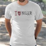 I Love Nigger Shirt