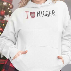 I Love Nigger Shirt34