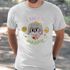 I Need The Max Pr Anita Max Win Shirt