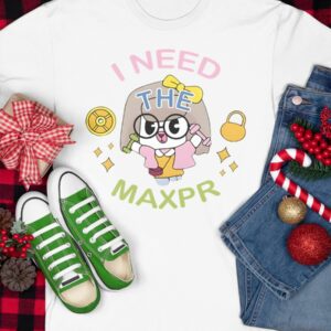 I Need The Max Pr Anita Max Win Shirt