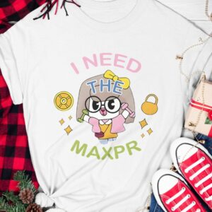 I Need The Max Pr Anita Max Win Shirt