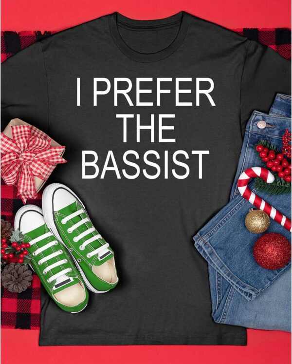 I Prefer the Bassist Shirt
