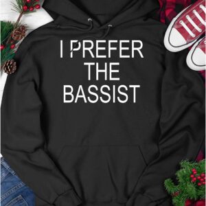 I Prefer the Bassist Shirt