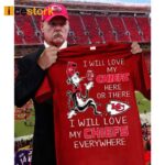 I Will Love My Chiefs Here Or There I Will Love My Chiefs Everywhere Shirt