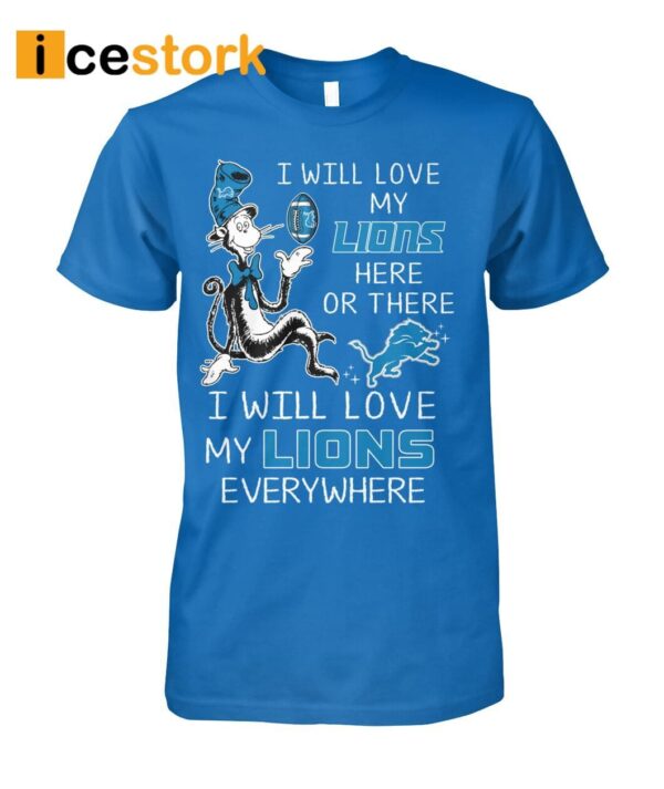 I Will Love My Lions Here Or There I Will Love My Lions Everywhere Shirt