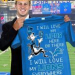 I Will Love My Lions Here Or There I Will Love My Lions Everywhere Shirt