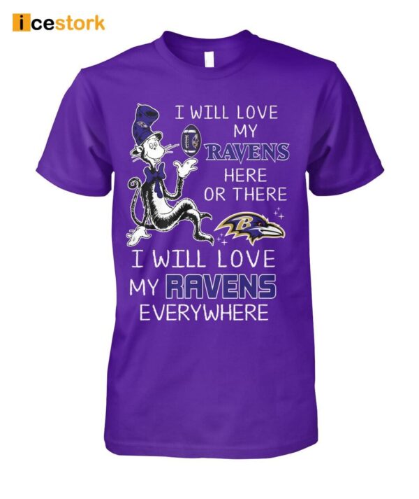 I Will Love My Ravens Here Or There I Will Love My Ravens Everywhere Shirt