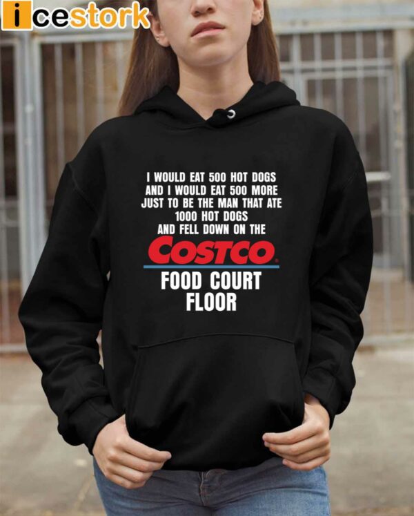 I Would Eat 500 Hot Dogs And I Would Eat 500 More Costco Food Court Floor Shirt