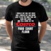 I Would Eat 500 Hot Dogs And I Would Eat 500 More Costco Food Court Floor Shirt