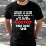 I Would Eat 500 Hot Dogs And I Would Eat 500 More Costco Food Court Floor Shirt