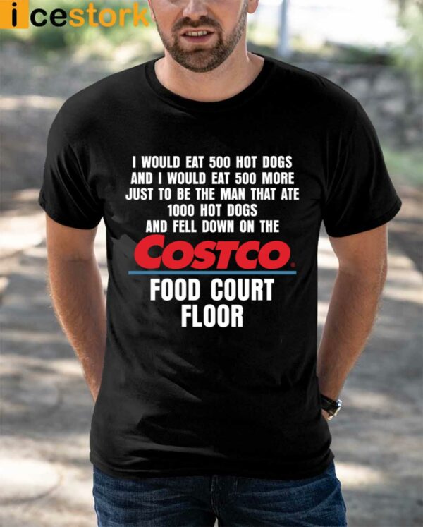 I Would Eat 500 Hot Dogs And I Would Eat 500 More Costco Food Court Floor Shirt