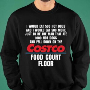 I Would Eat 500 Hot Dogs And I Would Eat 500 More Costco Food Court Floor Shirt