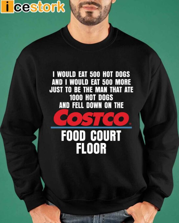 I Would Eat 500 Hot Dogs And I Would Eat 500 More Costco Food Court Floor Shirt