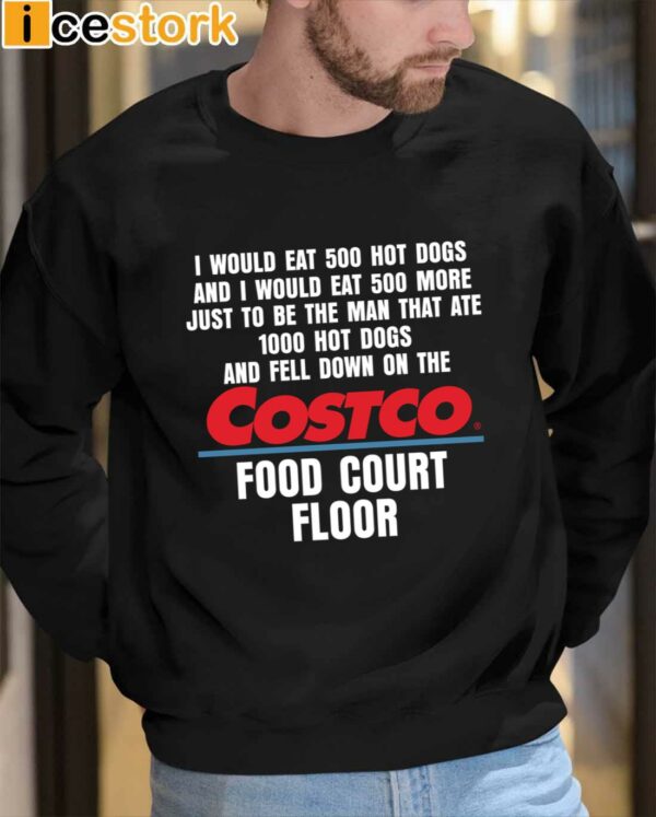 I Would Eat 500 Hot Dogs And I Would Eat 500 More Costco Food Court Floor Shirt