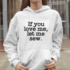 If You Love Me Let Me Sew Shirt