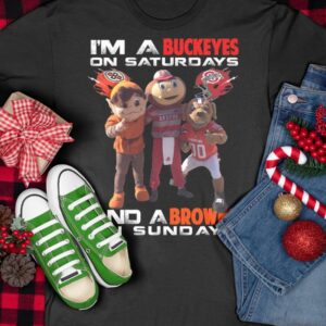 I'm A Buckeyes On Saturdays And A Browns On Sundays Shirt