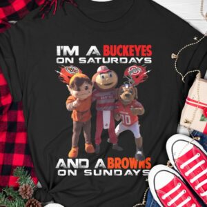 I'm A Buckeyes On Saturdays And A Browns On Sundays Shirt